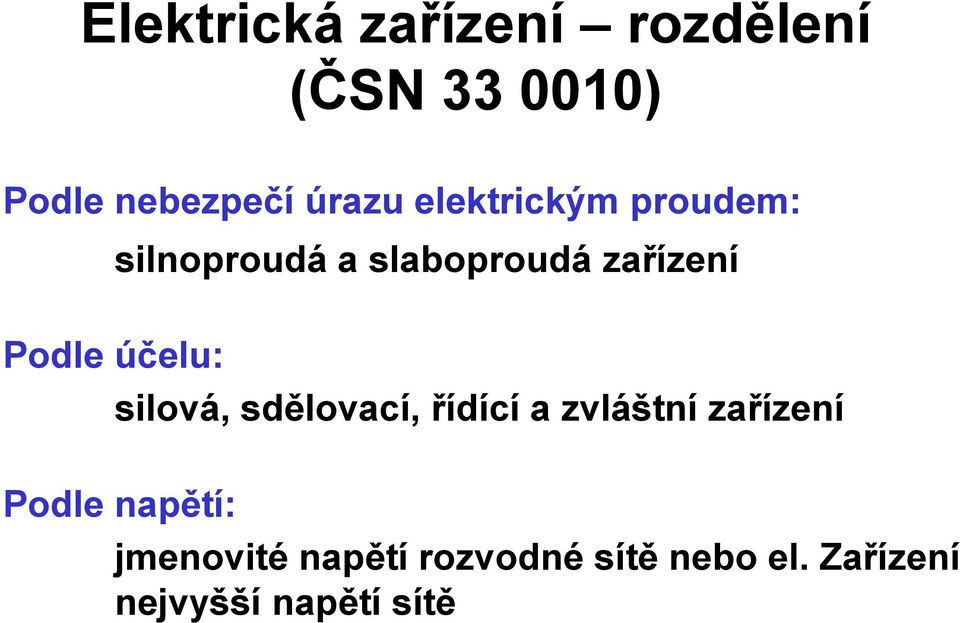 účelu: silová, sdělovací, řídící a zvláštní zařízení Podle