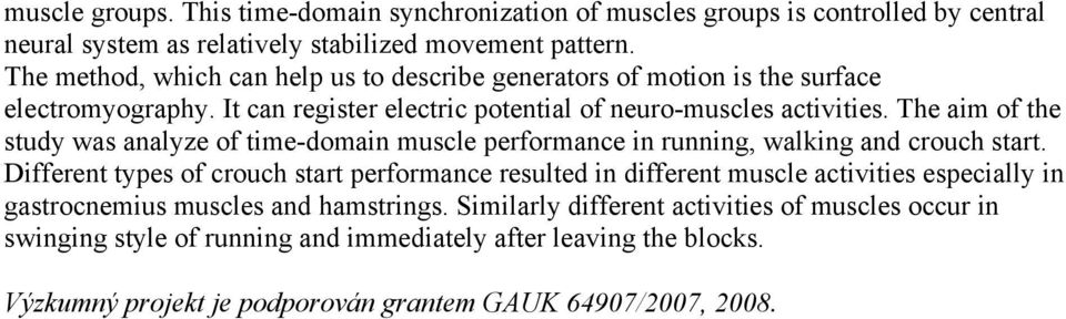 The aim of the study was analyze of time-domain muscle performance in running, walking and crouch start.