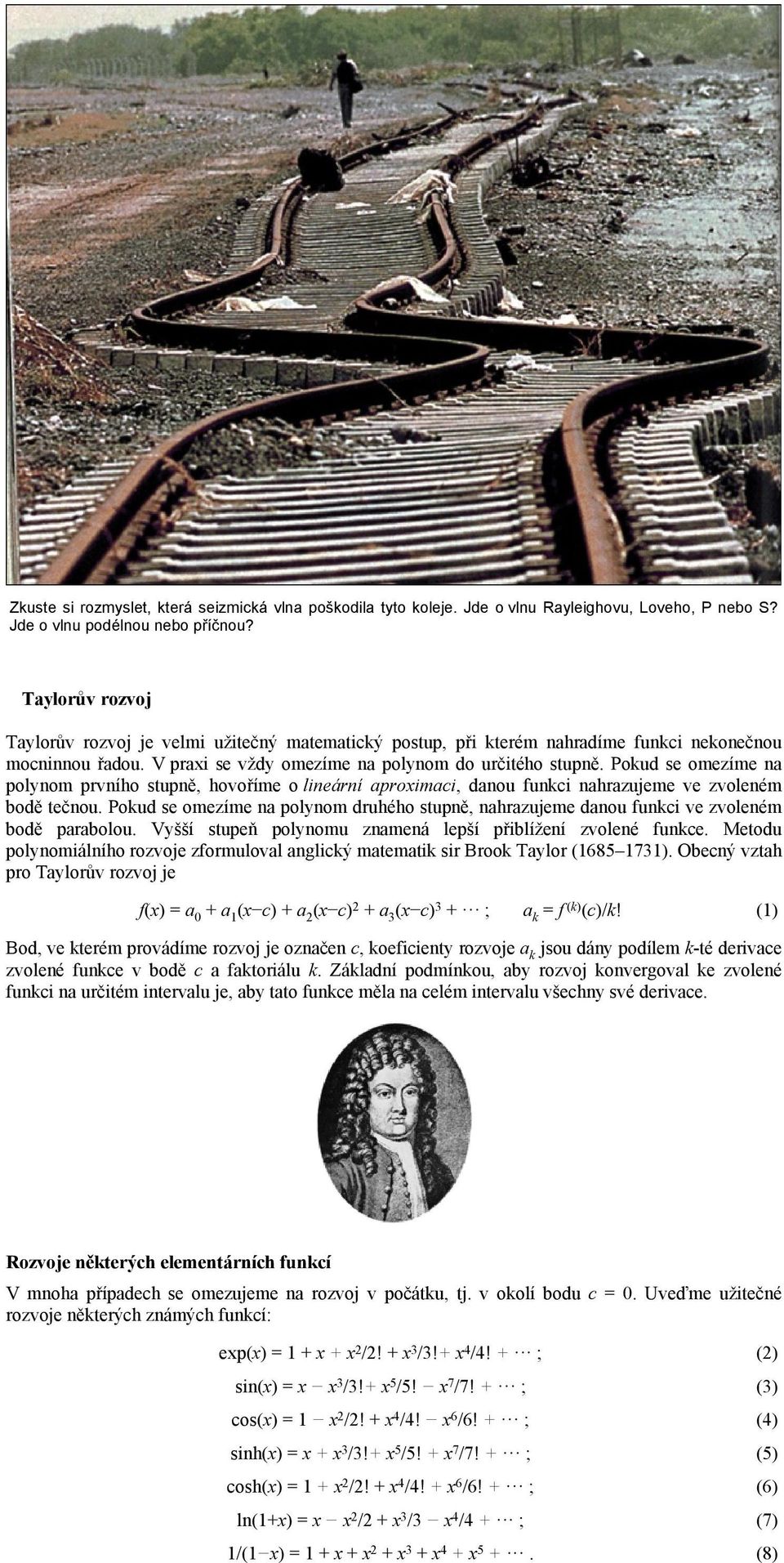 Pokud se omezíme na polynom prvního stupně, hovoříme o lineární aproximaci, danou funkci nahrazujeme ve zvoleném bodě tečnou.