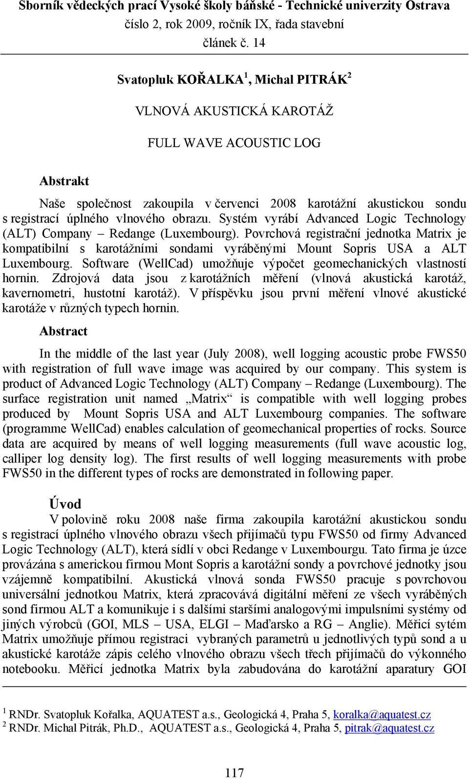 obrazu. Systém vyrábí Advanced Logic Technology (ALT) Company Redange (Luxembourg).