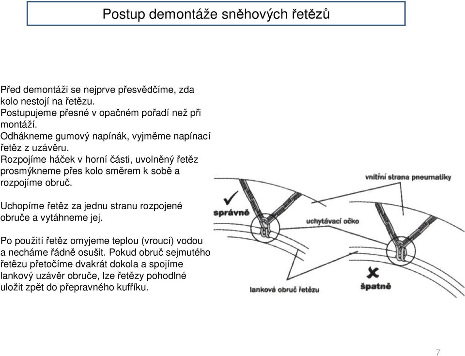 Rozpojíme há ek v horní ásti, uvoln ný et z prosmýkneme p es kolo sm rem k sob a rozpojíme obru.