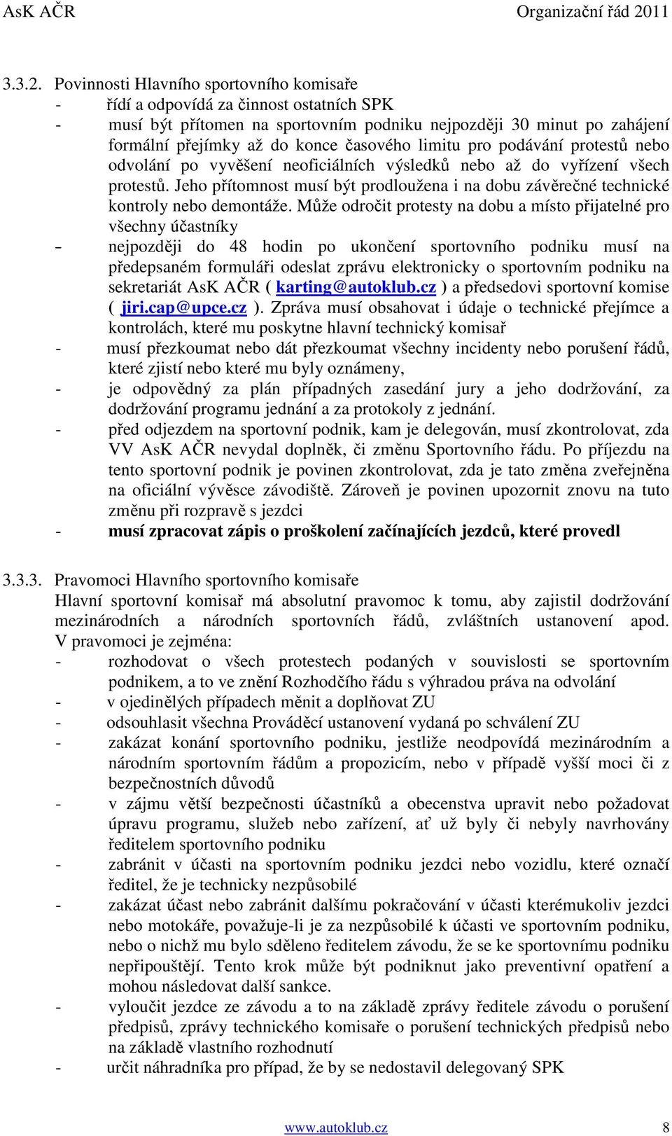 limitu pro podávání protestů nebo odvolání po vyvěšení neoficiálních výsledků nebo až do vyřízení všech protestů.