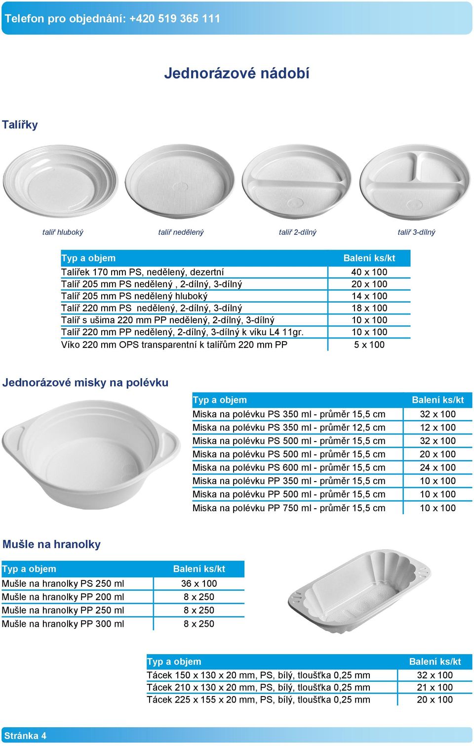 Víko 220 mm OPS transparentní k talířům 220 mm PP talíř 3-dílný 40 x 100 14 x 100 18 x 100 5 x 100 Jednorázové misky na polévku Miska na polévku PS 350 ml - průměr 15,5 cm Miska na polévku PS 350 ml