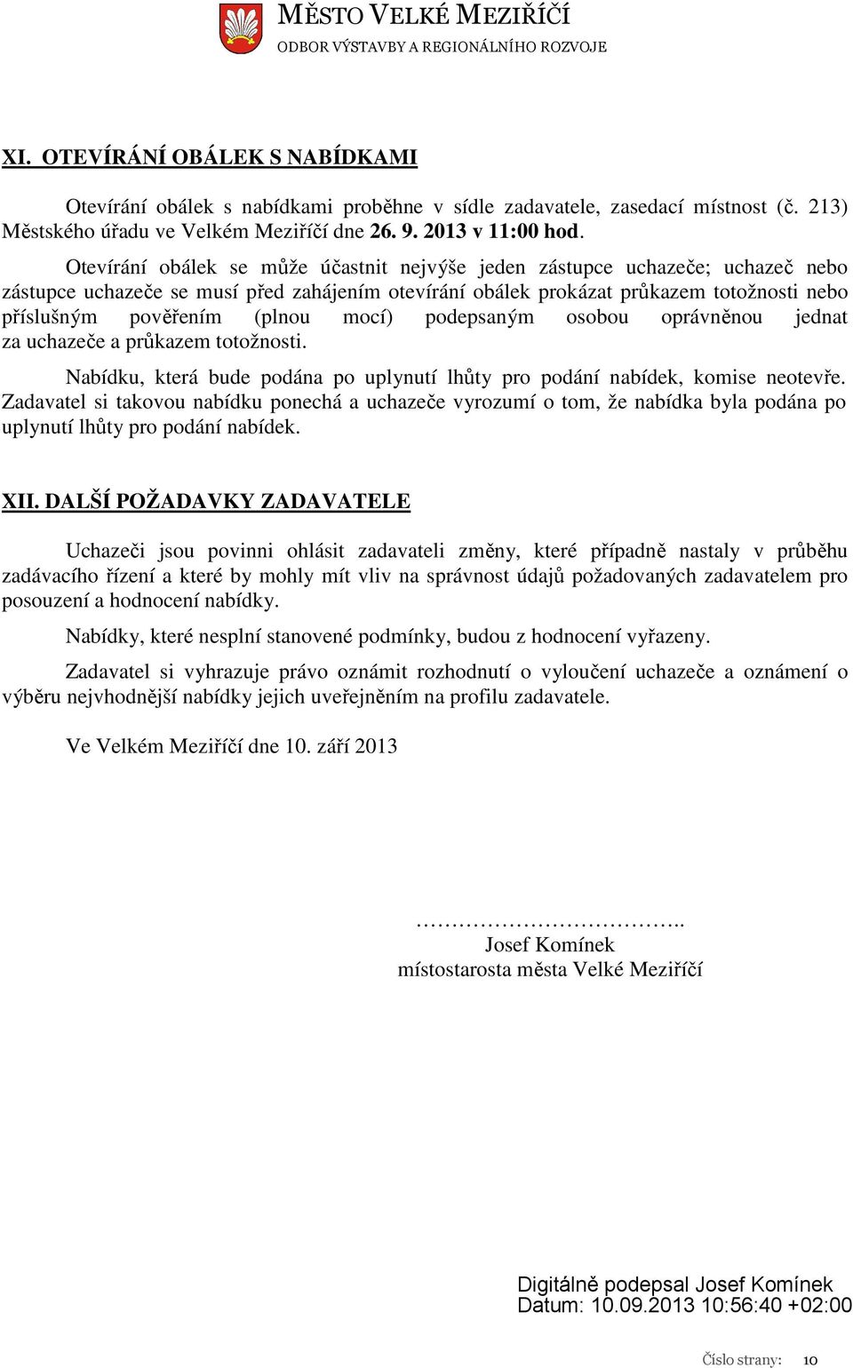 mocí) podepsaným osobou oprávněnou jednat za uchazeče a průkazem totožnosti. Nabídku, která bude podána po uplynutí lhůty pro podání nabídek, komise neotevře.