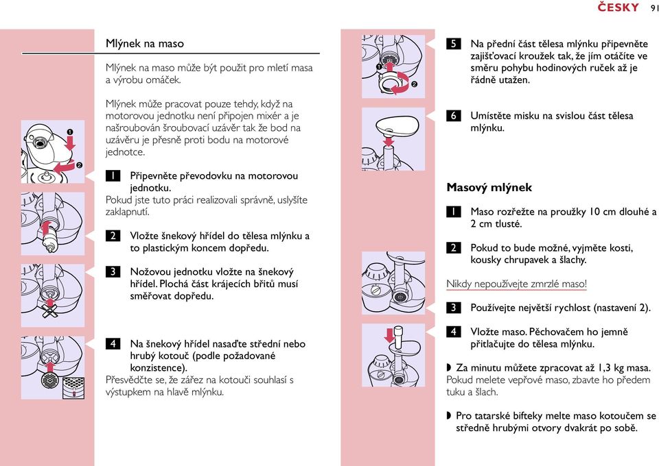 C 5 C 6 Na přední část tělesa mlýnku připevněte zajišťovací kroužek tak, že jím otáčíte ve směru pohybu hodinových ruček až je řádně utažen. Umístěte misku na svislou část tělesa mlýnku.