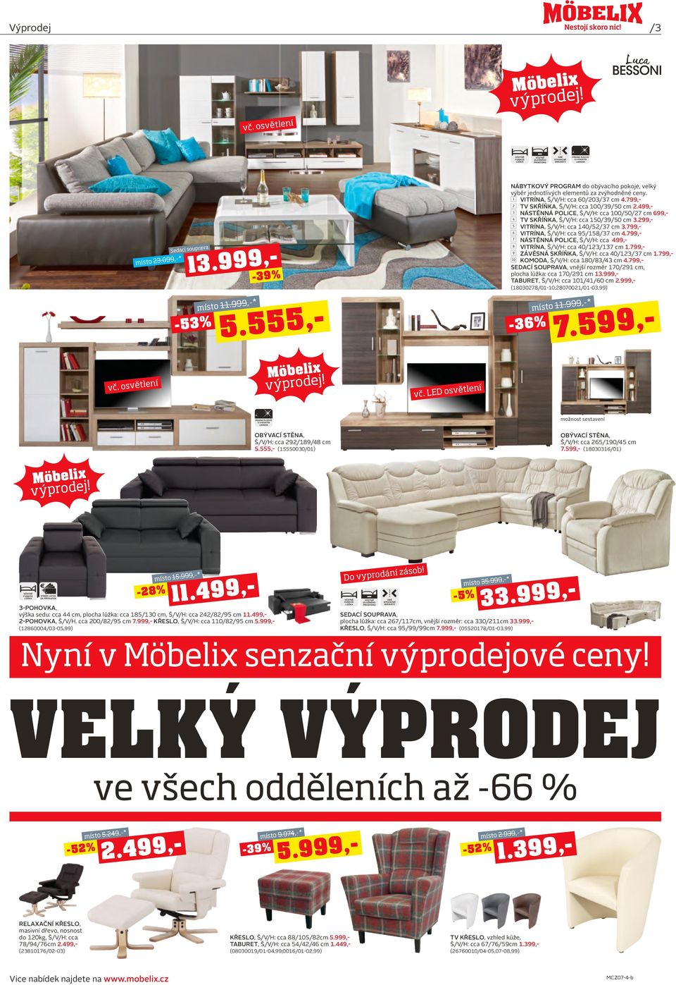 499,- c Nástěnná police, Š/V/H: cca 100/50/27 cm 699,- d TV skříňka, Š/V/H: cca 150/39/50 cm 3.299,- e Vitrína, Š/V/H: cca 140/52/37 cm 3.799,- f Vitrína, Š/V/H: cca 95/158/37 cm 4.