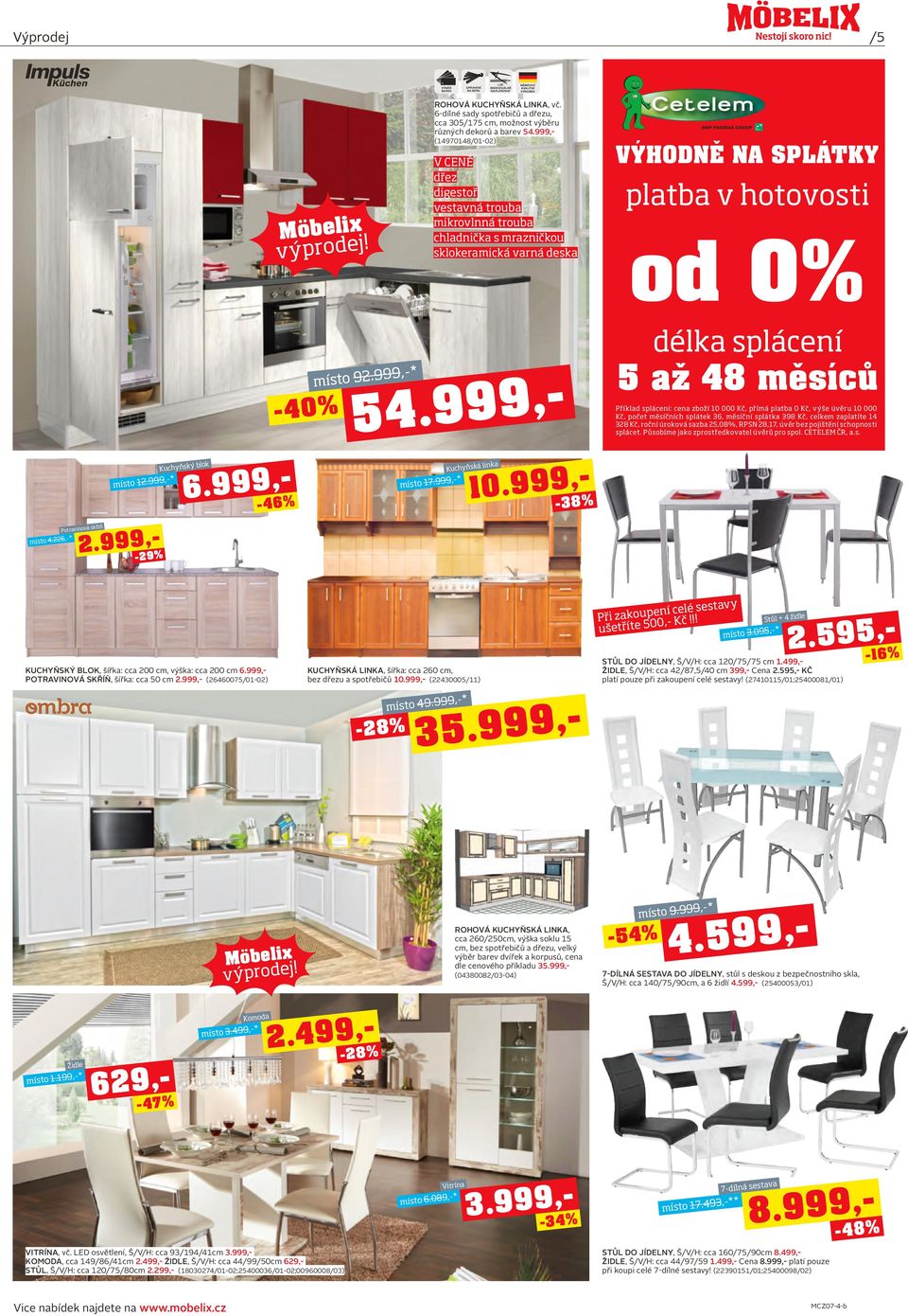 999,- (14970148/01-02) V CENĚ dřez digestoř vestavná trouba mikrovlnná trouba chladnička s mrazničkou sklokeramická varná deska VÝHODNĚ NA SPLÁTKY platba v hotovosti od 0% -40% místo 92.