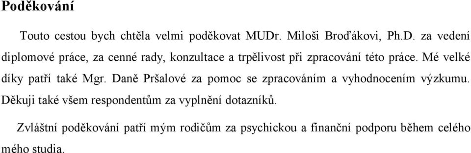 za vedení diplomové práce, za cenné rady, konzultace a trpělivost při zpracování této práce.