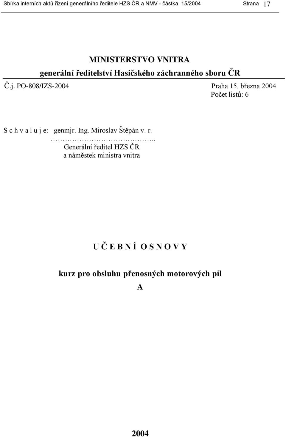 PO-808/IZS-2004 Praha 15. března 2004 Počet listů: 6 S c h v a l u j e: genmjr. Ing.