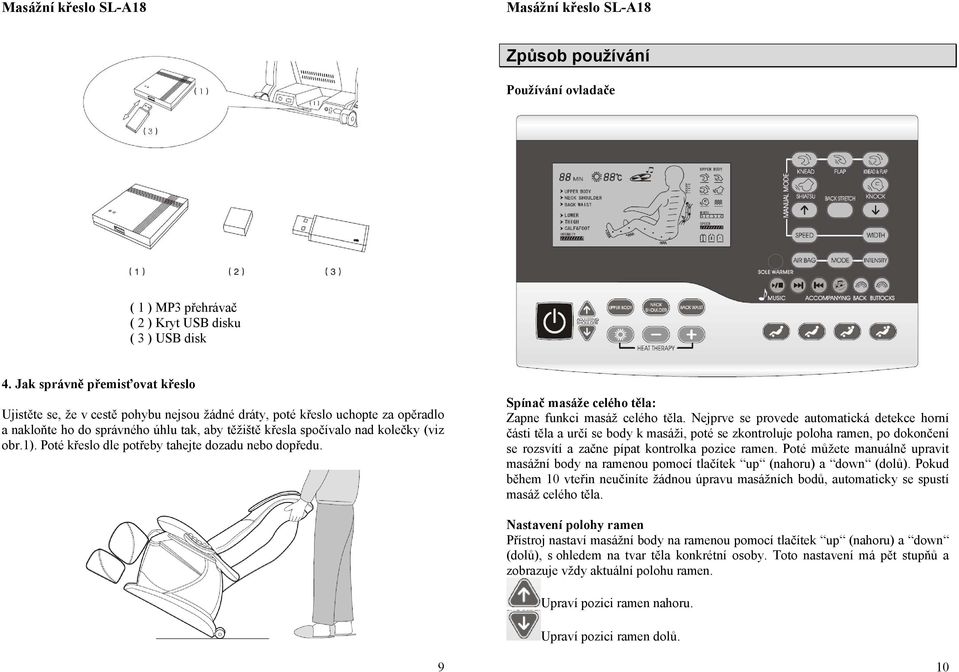 obr.1). Poté křeslo dle potřeby tahejte dozadu nebo dopředu. Spínač masáže celého těla: Zapne funkci masáž celého těla.