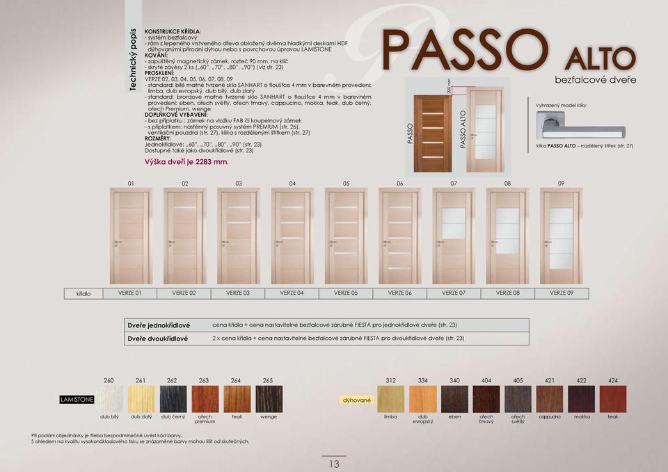 23) PROSKLENÍ: VERZE 02, 03, 04, 05, 06, 07, 08, 09 - standard: bílé matné tvrzené sklo SANHART o tloušťce 4 mm v barevném provedení: limba, dub evropský, dub bílý, dub zlatý - standard: bronzové