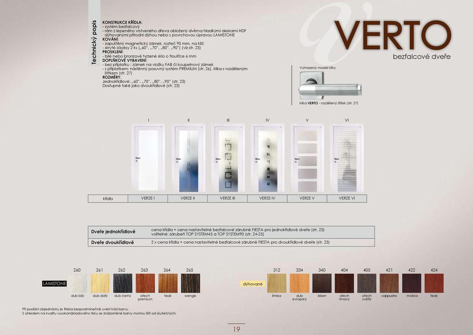 23) PROSKLENÍ: - bílé nebo bronzové tvrzené sklo o tloušťce 6 mm DOPLŇKOVÉ VYBAVENÍ: - bez příplatku : zámek na vložku FAB či koupelnový zámek - s příplatkem: nástěnný posuvný systém PREMIUM (str.