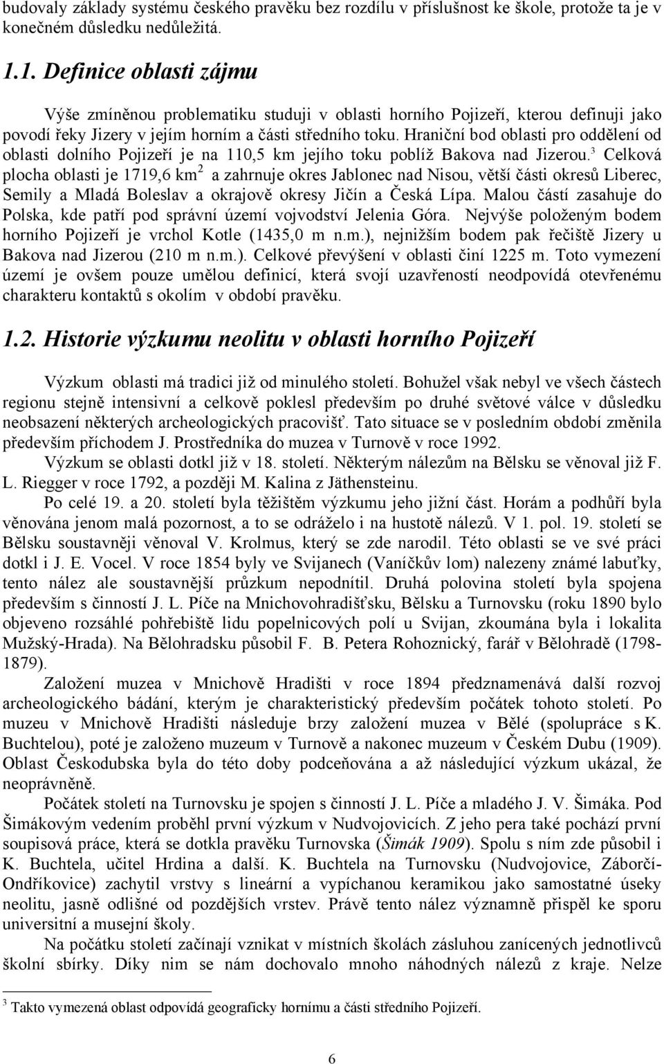 Hraniční bod oblasti pro oddělení od oblasti dolního Pojizeří je na 110,5 km jejího toku poblíž Bakova nad Jizerou.