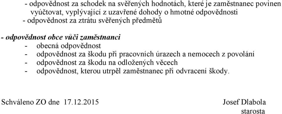 odpovědnost - odpovědnost za škodu při pracovních úrazech a nemocech z povolání - odpovědnost za škodu na odložených