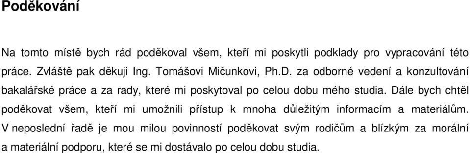 za odborné vedení a konzultování bakalářské práce a za rady, které mi poskytoval po celou dobu mého studia.