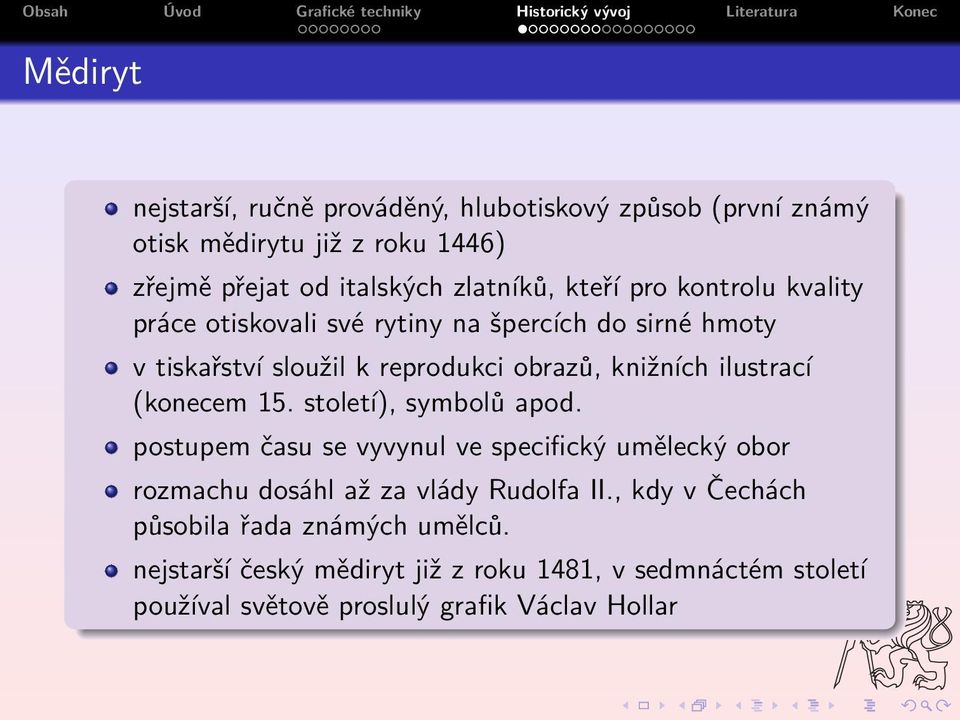 ilustrací (konecem 15. století), symbolů apod. postupem času se vyvynul ve specifický umělecký obor rozmachu dosáhl až za vlády Rudolfa II.