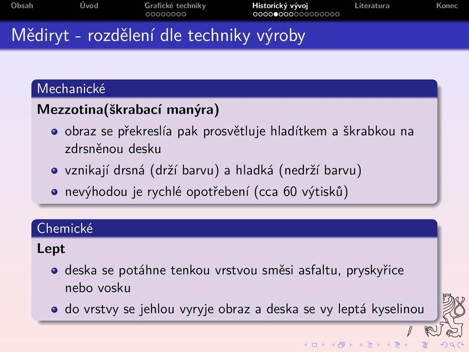 hladká (nedrží barvu) nevýhodou je rychlé opotřebení (cca 60 výtisků) deska se potáhne tenkou