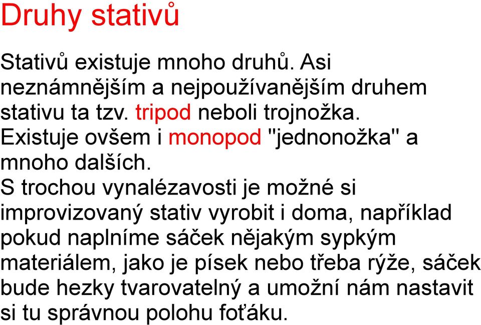 S trochou vynalézavosti je možné si improvizovaný stativ vyrobit i doma, například pokud naplníme sáček