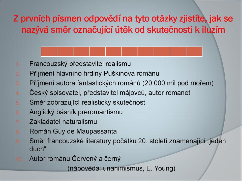 Český spisovatel, představitel májovců, autor romanet 5. Směr zobrazující realisticky skutečnost 6. Anglický básník preromantismu 7.