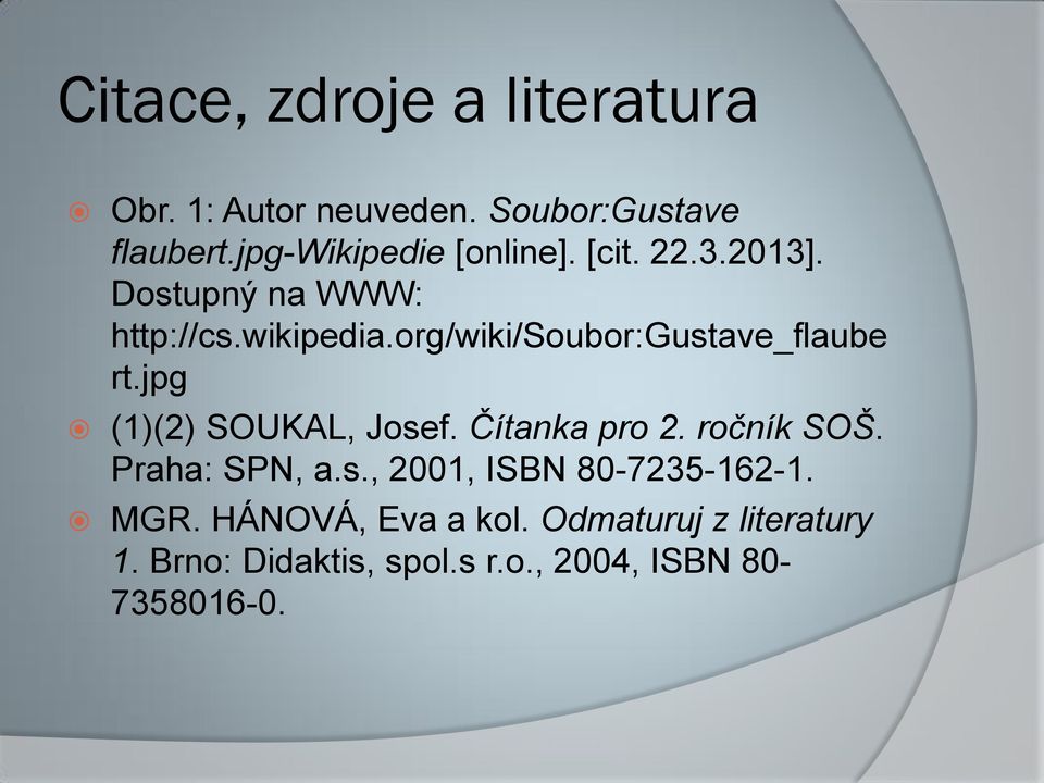 org/wiki/soubor:gustave_flaube rt.jpg (1)(2) SOUKAL, Josef. Čítanka pro 2. ročník SOŠ.
