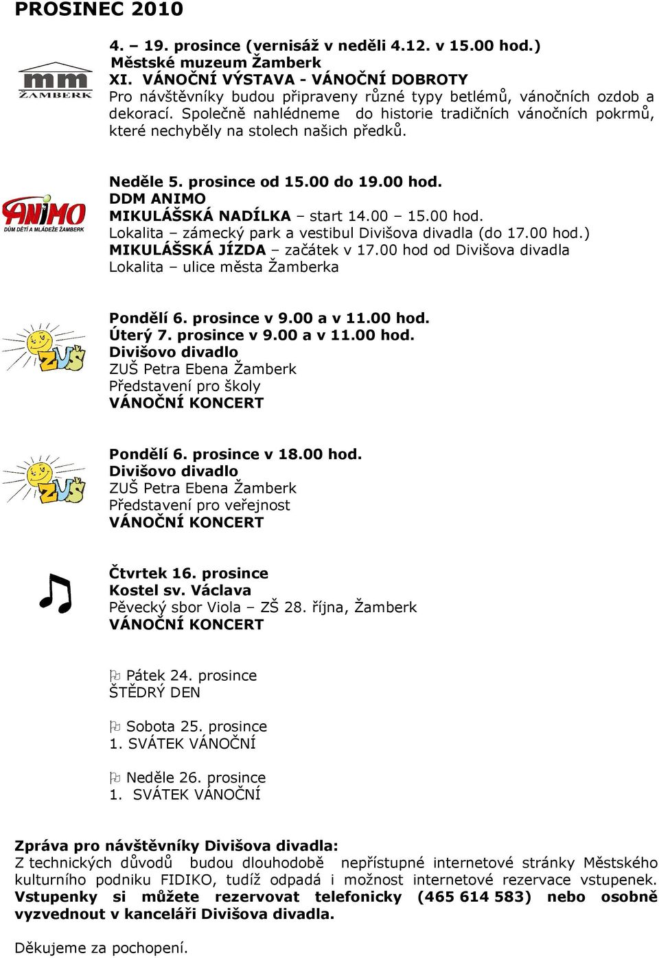 DDM ANIMO MIKULÁŠSKÁ NADÍLKA start 14.00 15.00 hod. Lokalita zámecký park a vestibul Divišova divadla (do 17.00 hod.) MIKULÁŠSKÁ JÍZDA začátek v 17.
