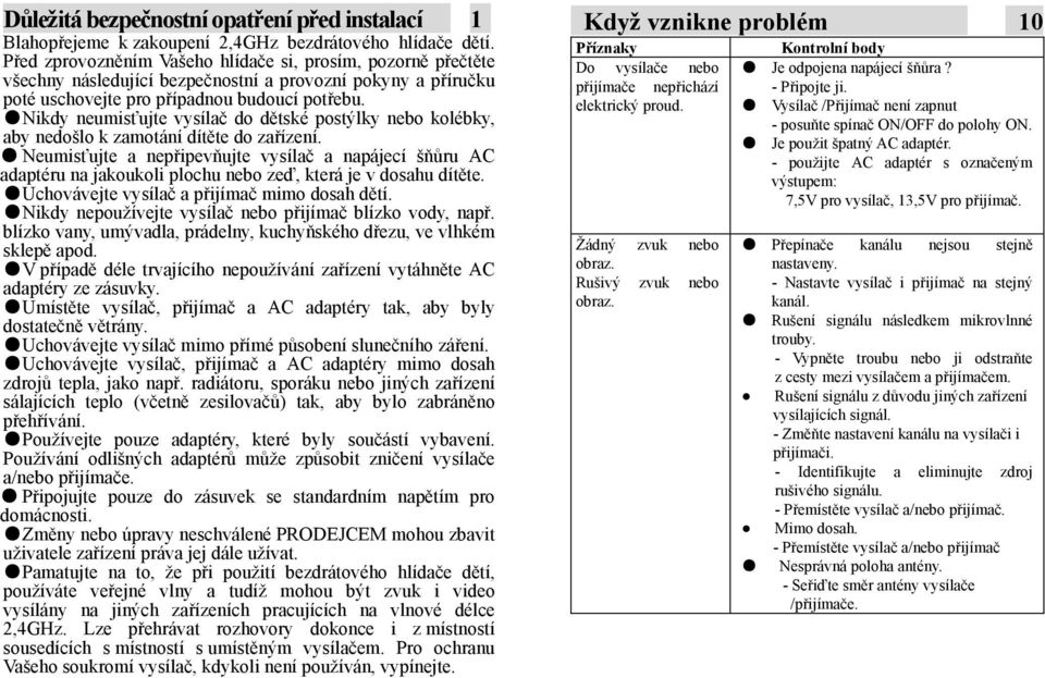 Nikdy neumisťujte vysílač do dětské postýlky nebo kolébky, aby nedošlo k zamotání dítěte do zařízení.