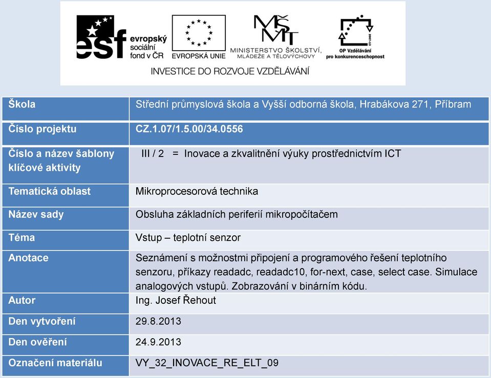 0556 III / 2 = Inovace a zkvalitnění výuky prostřednictvím ICT Mikroprocesorová technika Obsluha základních periferií mikropočítačem Vstup teplotní senzor