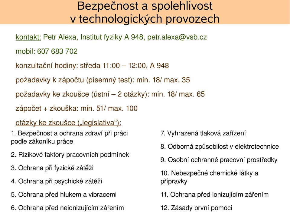 51/ max. 100 otázky ke zkoušce ( legislativa ): 1. Bezpečnost a ochrana zdraví při práci podle zákoníku práce 2. Rizikové faktory pracovních podmínek 3. Ochrana při fyzické zátěži 4.