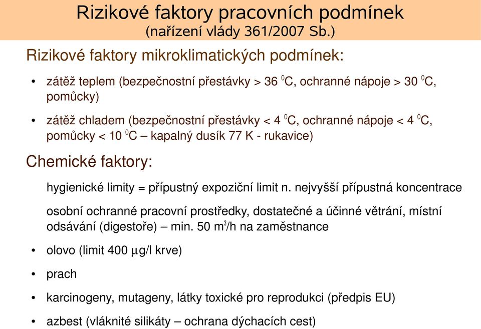 O C, ochranné nápoje < 4 O C, pomůcky < 10 O C kapalný dusík 77 K rukavice) Chemické faktory: hygienické limity = přípustný expoziční limit n.