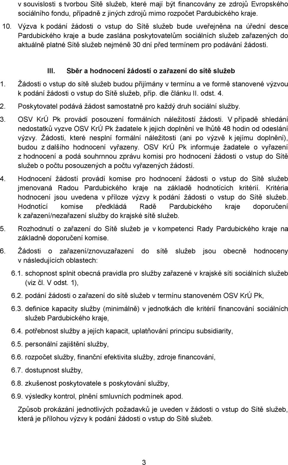 dní před termínem pro podávání žádosti. III. Sběr a hodnocení žádostí o zařazení do sítě služeb 1.