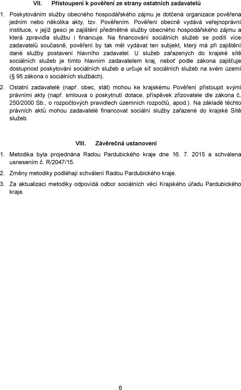 Na financování sociálních služeb se podílí více zadavatelů současně, pověření by tak měl vydávat ten subjekt, který má při zajištění dané služby postavení hlavního zadavatel.