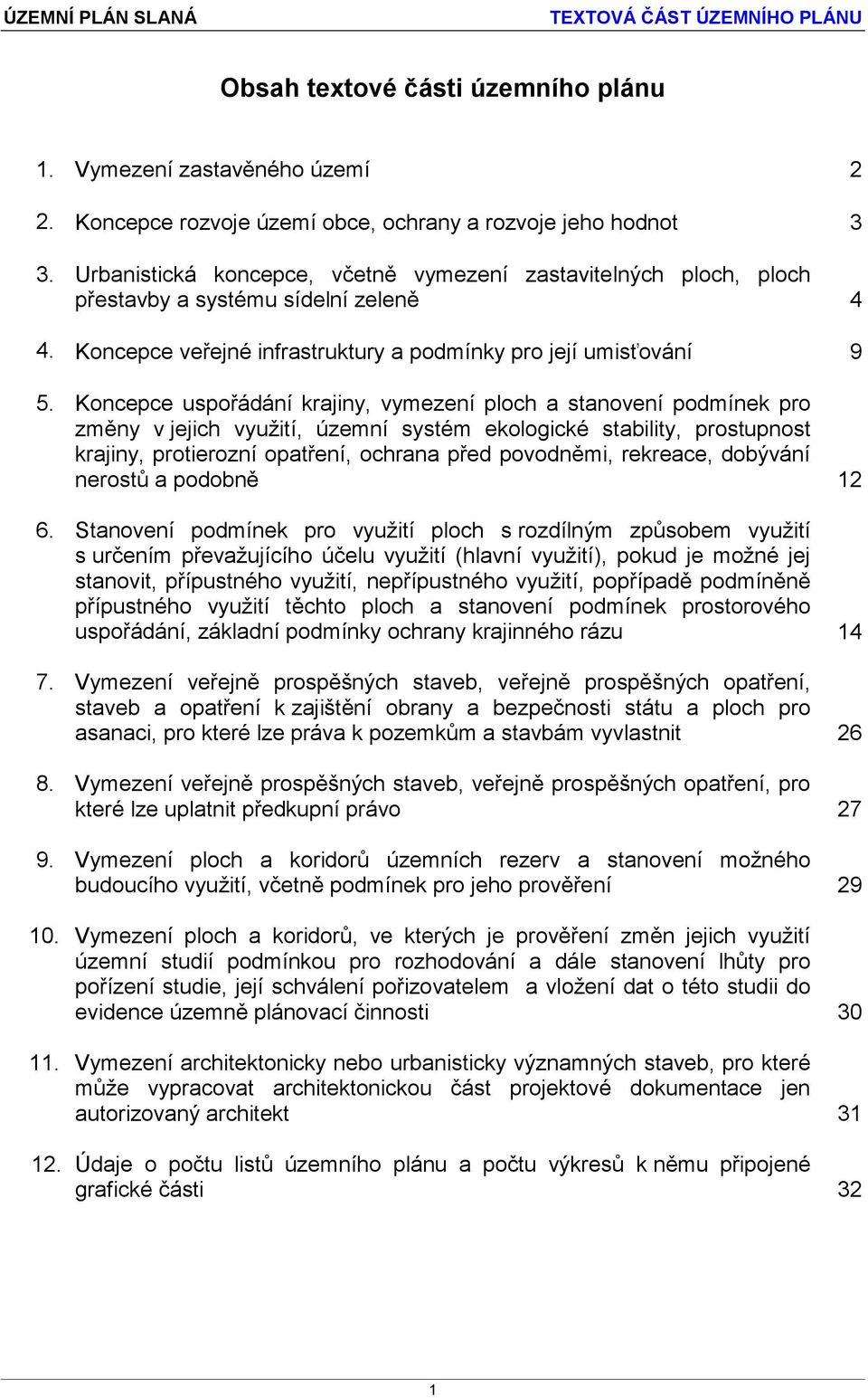 Koncepce uspořádání krajiny, vymezení ploch a stanovení podmínek pro změny v jejich využití, územní systém ekologické stability, prostupnost krajiny, protierozní opatření, ochrana před povodněmi,