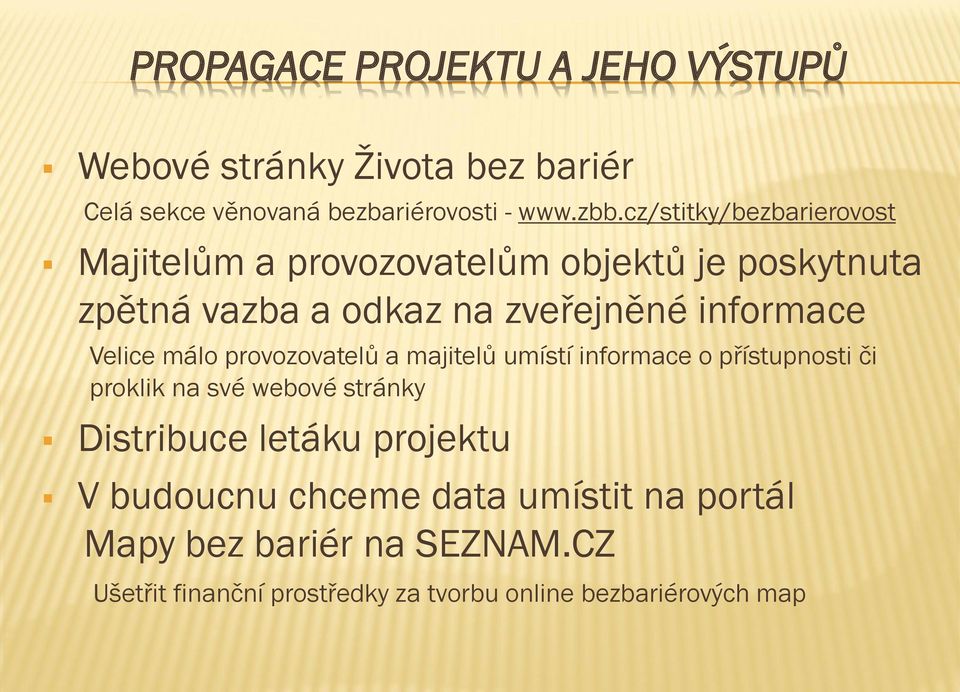 Velice málo provozovatelů a majitelů umístí informace o přístupnosti či proklik na své webové stránky Distribuce letáku