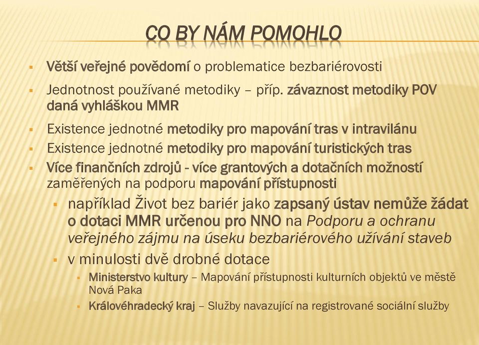 zdrojů - více grantových a dotačních možností zaměřených na podporu mapování přístupnosti například Život bez bariér jako zapsaný ústav nemůže žádat o dotaci MMR určenou pro NNO