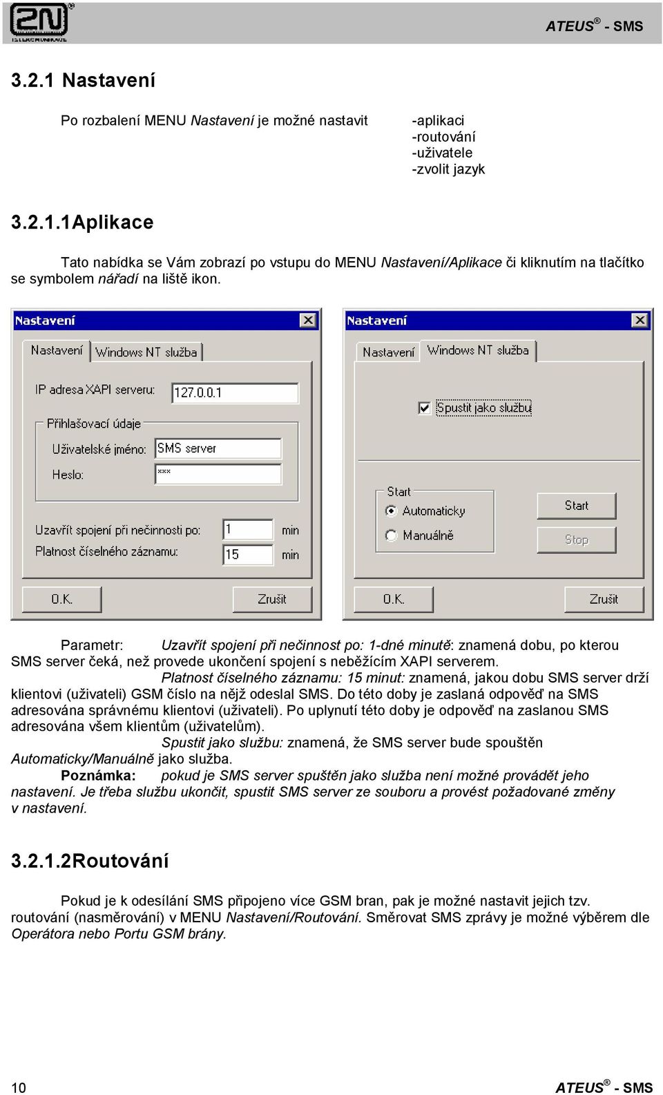 Platnost číselného záznamu: 15 minut: znamená, jakou dobu SMS server drží klientovi (uživateli) GSM číslo na nějž odeslal SMS.