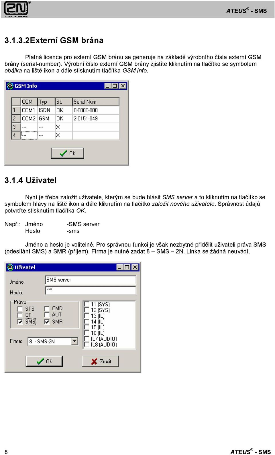 4 Uživatel Nyní je třeba založit uživatele, kterým se bude hlásit SMS server a to kliknutím na tlačítko se symbolem hlavy na liště ikon a dále kliknutím na tlačítko založit nového