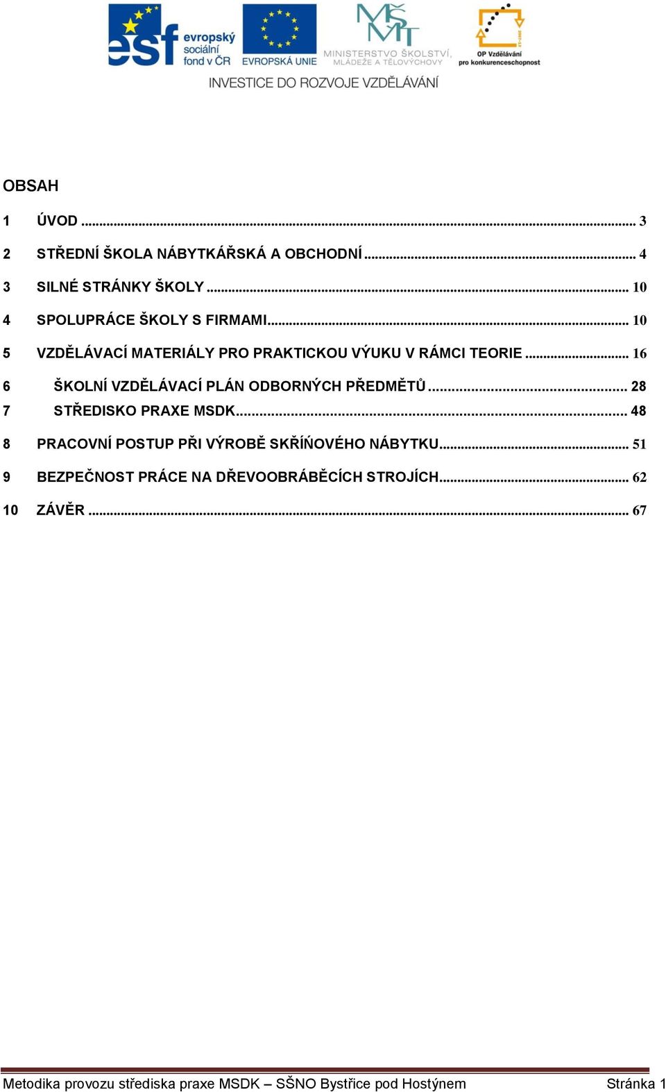 .. 28 7 STŘEDISKO PRAXE MSDK... 48 8 PRACOVNÍ POSTUP PŘI VÝROBĚ SKŘÍŃOVÉHO NÁBYTKU.