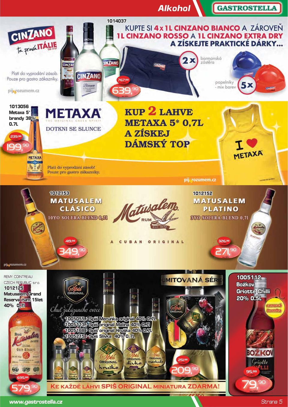 1012125 Matusalem Grand Reserva rum 15let 40% 0,7l 1005112 Božkov Griotte Chilli 20% 0.