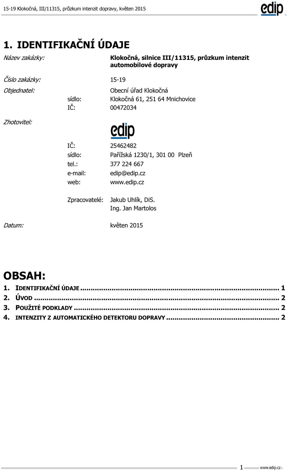 sídlo: IČ: 15-19 Obecní úřad Klokočná Klokočná 61, 51 64 Mnichovice 4734 IČ: sídlo: tel.