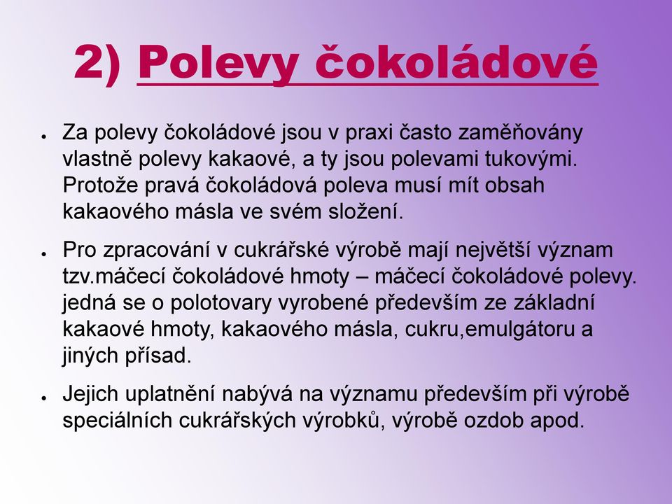 Pro zpracování v cukrářské výrobě mají největší význam tzv.máčecí čokoládové hmoty máčecí čokoládové polevy.