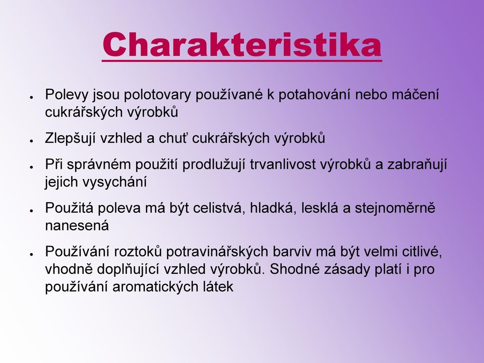 Použitá poleva má být celistvá, hladká, lesklá a stejnoměrně nanesená Používání roztoků potravinářských