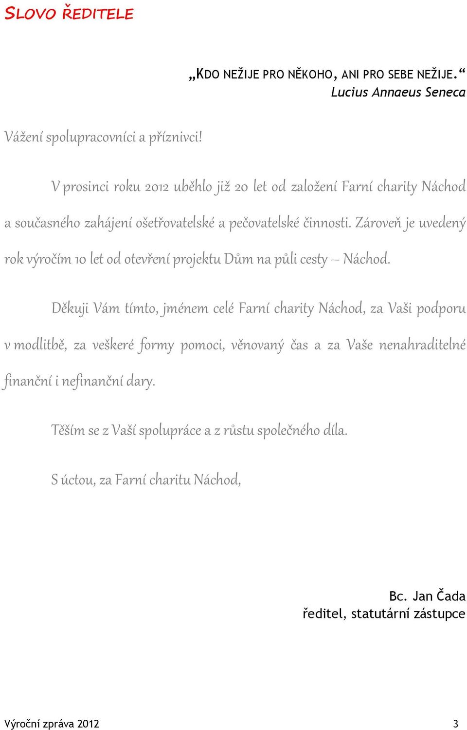 Zároveň je uvedený rok výročím 10 let od otevření projektu Dům na půli cesty Náchod.