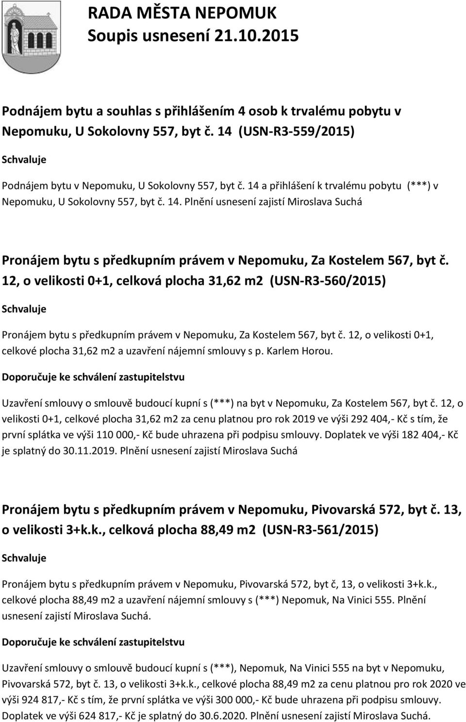 12, o velikosti 0+1, celková plocha 31,62 m2 (USN-R3-560/2015) Pronájem bytu s předkupním právem v Nepomuku, Za Kostelem 567, byt č.