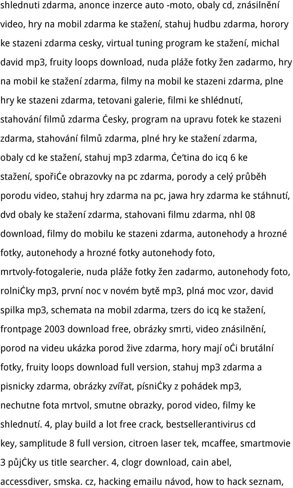 stahování filmů zdarma česky, program na upravu fotek ke stazeni zdarma, stahování filmů zdarma, plné hry ke stažení zdarma, obaly cd ke stažení, stahuj mp3 zdarma, če tina do icq 6 ke stažení,