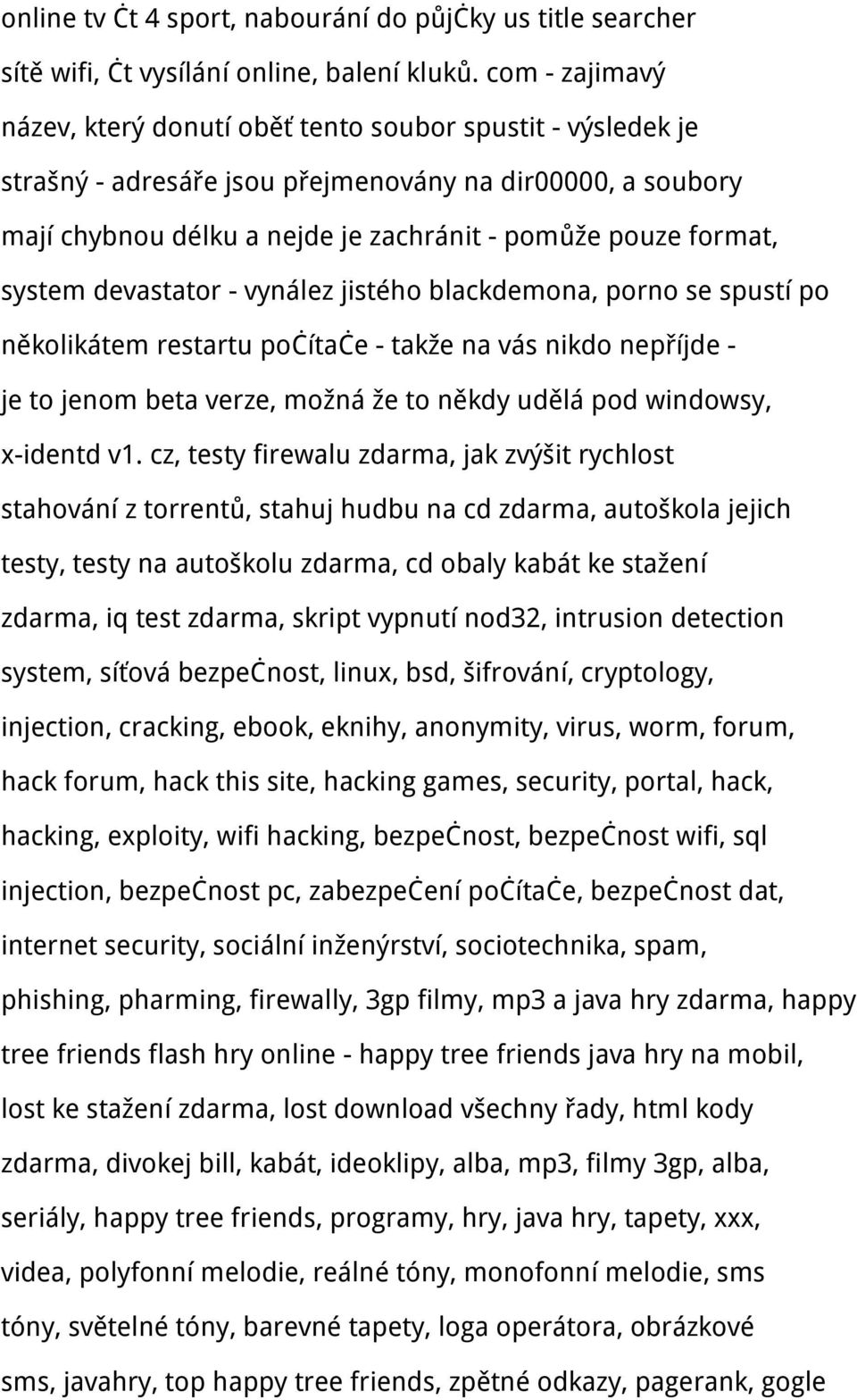 system devastator - vynález jistého blackdemona, porno se spustí po několikátem restartu počítače - takže na vás nikdo nepříjde - je to jenom beta verze, možná že to někdy udělá pod windowsy,