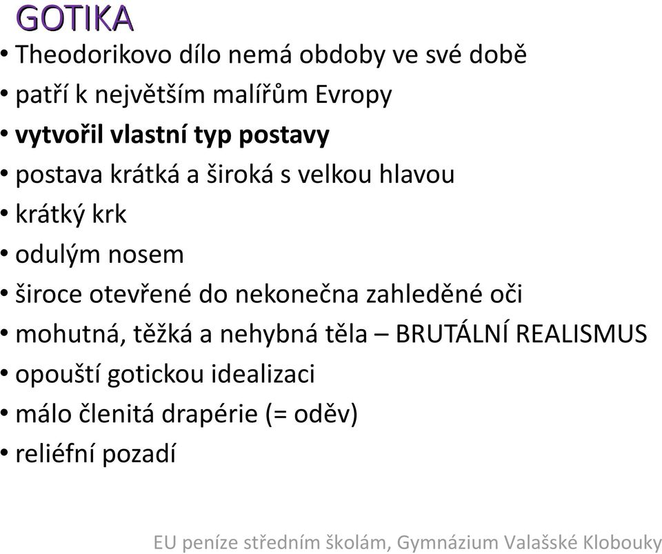 široce otevřené do nekonečna zahleděné oči mohutná, těžká a nehybná těla BRUTÁLNÍ