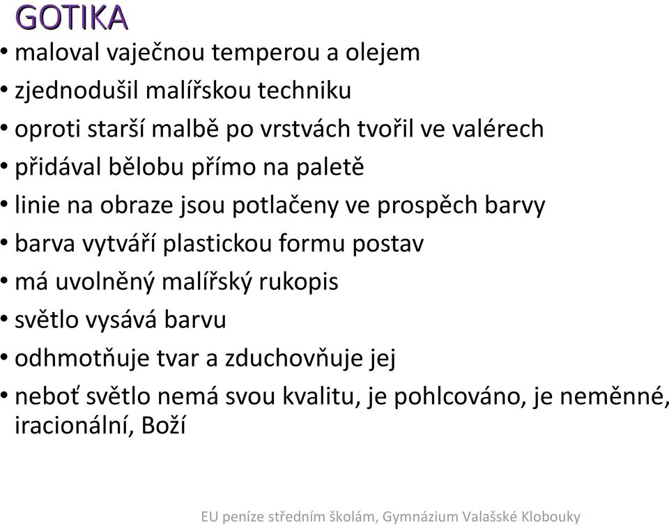 barvy barva vytváří plastickou formu postav má uvolněný malířský rukopis světlo vysává barvu