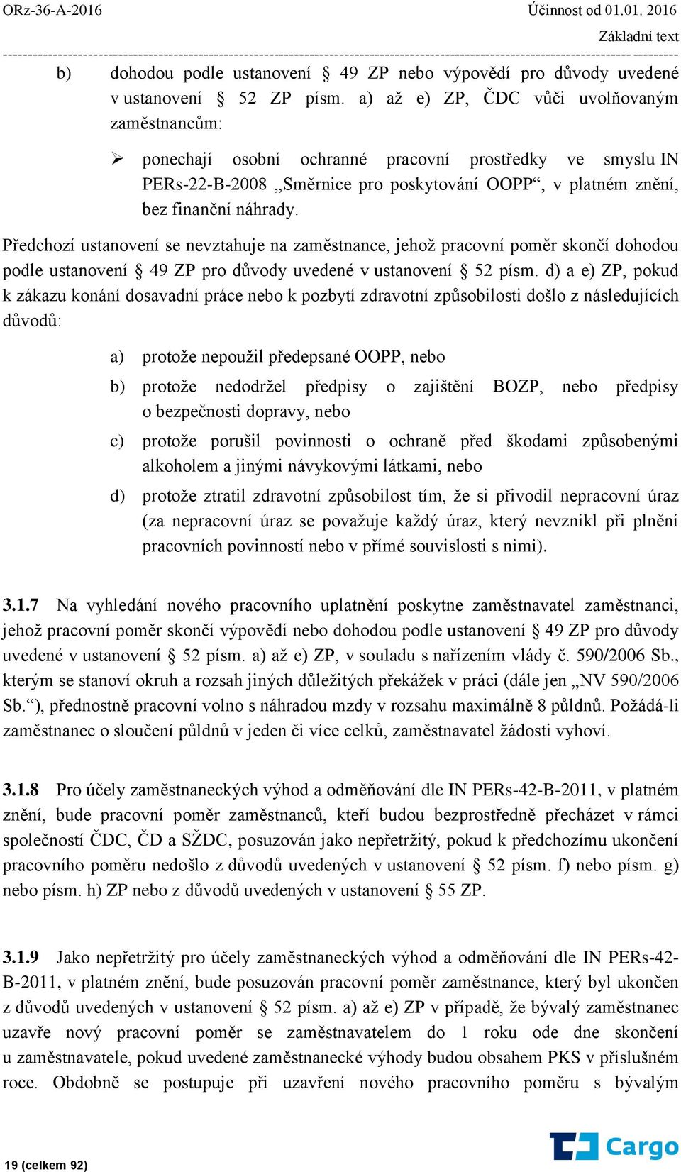 01. 2016 Základní text ----------------------------------------------------------------------------------------------------------------------------- --------- b) dohodou podle ustanovení 49 ZP nebo