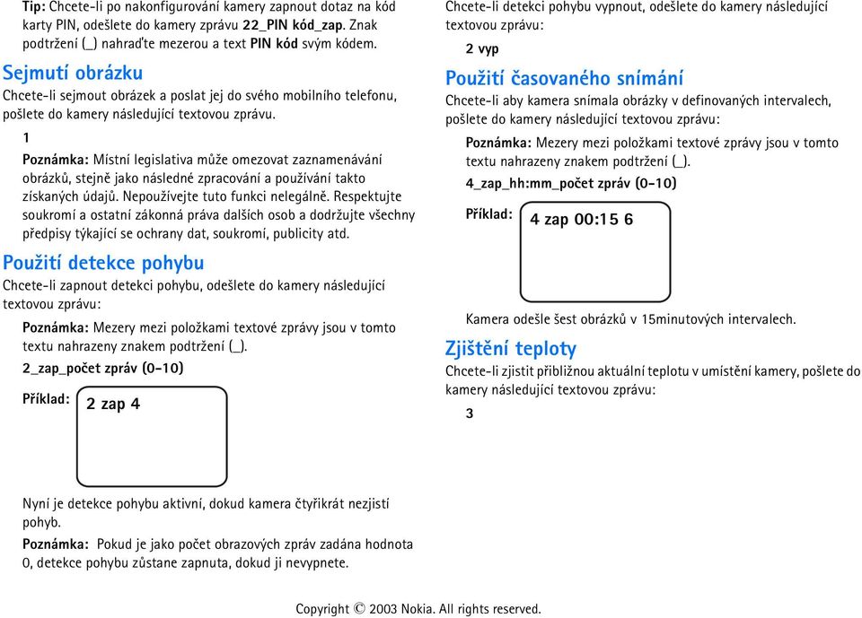 1 Poznámka: Místní legislativa mù¾e omezovat zaznamenávání obrázkù, stejnì jako následné zpracování a pou¾ívání takto získaných údajù. Nepou¾ívejte tuto funkci nelegálnì.