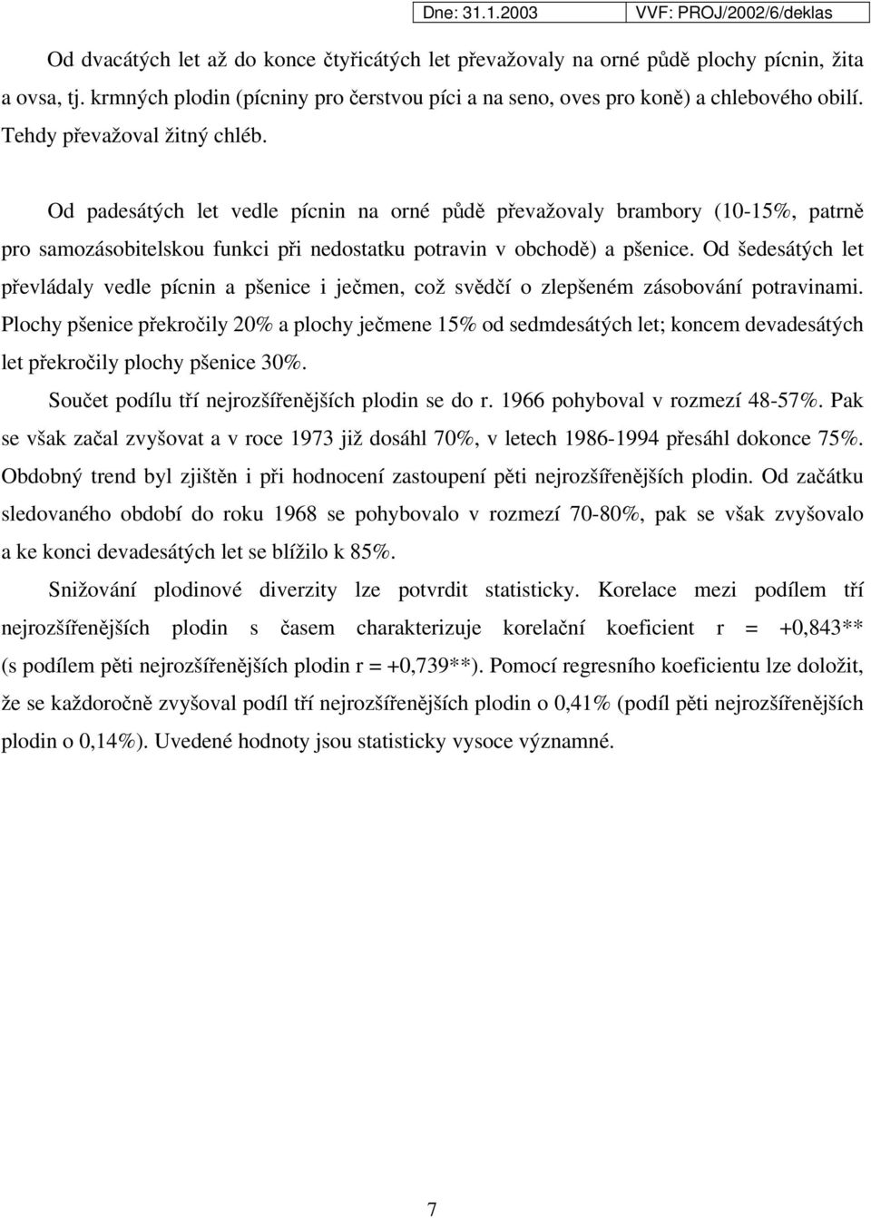 Od šedesátých let převládaly vedle pícnin a pšenice i ječmen, což svědčí o zlepšeném zásobování potravinami.
